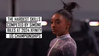 The Hardest Skills by Simone Biles at 2024 Xfinity US Championships