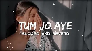 Tum jo aaye .Mind Relaxing lofi Mashup (slowed & reverb ) #lofi #song #arijitsingh #trending #slowed