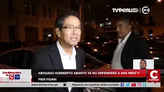 ABOGADO HUMBERTO ABANTO YA NO DEFENDERÁ A ANA HERZ Y PIER FIGARI