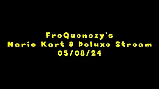 FreQuenczy's Mario Kart 8 Deluxe Stream 05/08/24