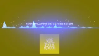 Calvin Harris - Summer (FisFat Bootleg) Big Room