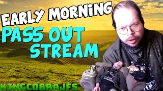 Early Morning Pass Out Stream - KingCobraJFS