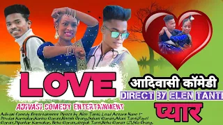 Love || New Adivasi Comedy video || latest Sadri comedy video || Direct by Elen Tanti.