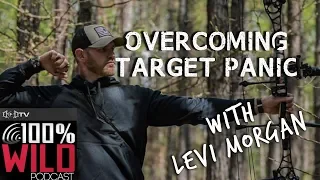 Archery Tips and Overcoming Target Panic with Levi Morgan - 100% Wild Podcast