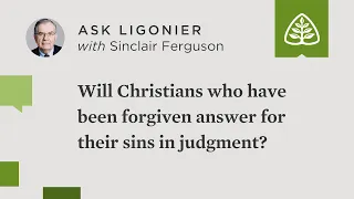 Will Christians who have been forgiven answer for their sins in judgment?