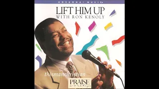 RON KENOLY ~ WE'RE GOING UP TO THE HIGH PLACES / WHOSE REPORT SHALL YOU BELIEVE / WORSHIP THE LORD..