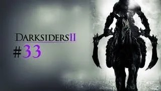 Darksiders II Episode 33 with Commentary