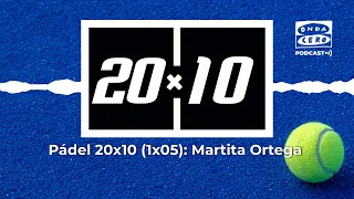 1x05: Martita Ortega | Pádel 20x10