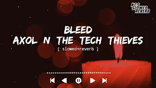 Axol & The Tech Thieves - Bleed[ slowed+reverb ] || NCS Music || NCS slowed+reverb