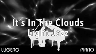 “It’s In The Clouds” (Smooth Light Jazz) Original Composition By LUGERO.