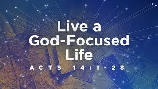 Acts 14:1-28 | Live a God-Focused Life | Jean Marais