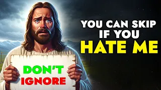 God Says ➨ You Can Skip If You Hate Me, If You Then Watch | God Message Today For You |God Tells