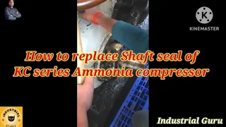 How to replace shaft seal of Ammonia compressor kc2 in hindi.