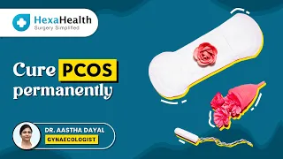 Can PCOS be cured permanently? || HexaHealth Expert- Dr. Astha Dayal