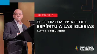 El último mensaje del Espíritu a las Iglesias - Miguel Núñez | Por Su Causa 2023