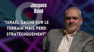 JACQUES BAUD : "ISRAËL GAGNE SUR LE TERRAIN MAIS PERD STRATÉGIQUEMENT"
