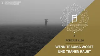 Wenn Trauma Worte und Tränen raubt // Podcast #156