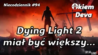 Dying Light 2 miał być większy… #niecodziennik #okiemdeva #94