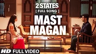 Mast Magan FULL Video Song | 2 States | Arijit Singh | Arjun Kapoor, Alia Bhatt