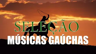 As Melhores Canções Gaúchas - Seleção Gaúcha - O Melhor do Sul - Músicas Gaúchas