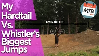 Jumping Whistler Bike Park's Biggest Jumps On My Hardtail