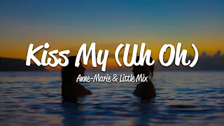 Anne-Marie & Little Mix - Kiss My (Uh Oh) (Lyrics)