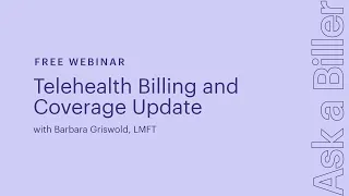 Ask A Biller: Telehealth Billing and Coverage Update