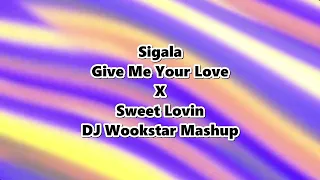 Sigala - Give Me Your Love X Sweet Lovin (DJ Wookstar Mashup)