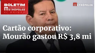 Mourão gastou R$ 3,8 milhões no cartão corporativo em 4 anos | Boletim Metrópoles 1º