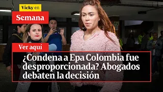 🔴  ¿Condena a Epa Colombia fue desproporcionada? Abogados debaten la decisión | Vicky en Semana