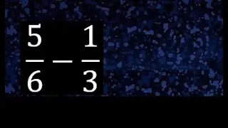 5/6 menos 1/3 , Resta de fracciones 5/6-1/3 heterogeneas , diferente denominador