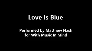 Love Is Blue performed by Matthew Nash