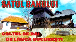 Satul Banului, colțul de rai de lângă București. Nu-ți vine să mai pleci de aici!