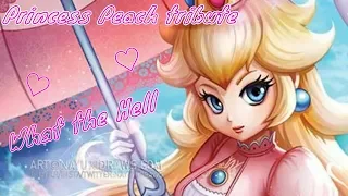 ❤Princess Peach tribute ♡ What the Hell❤