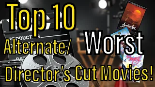 Top 10 Worst Alternate/Director’s Cut Movies!