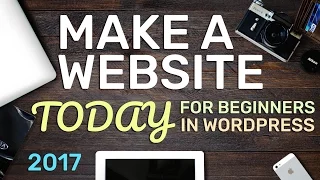How To Make a WordPress Website - 2017 - Create Almost Any Website!