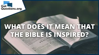 What does it mean that the Bible is inspired? | GotQuestions.org