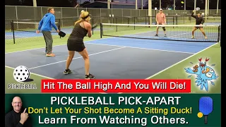 Pickleball!  Hit the Ball High and You WILL Die!  It's That Simple!  Learn from Watching Others!
