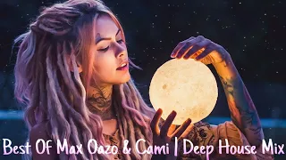 Best Of Max Oazo & Camishe🍓 | Deep House Mix♛