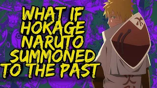 What if Hokage Naruto Summoned to The Past | Part 1