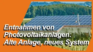 Entnahmen von Photovoltaikanlagen: Alte Anlage, neues System