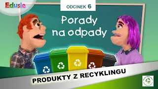 Produkty z recyklingu - Porady na odpady (odcinek 6 z 6)