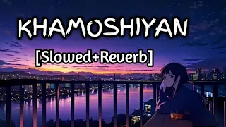 Khamoshiyan | Arijit Singh | (Slowed+Reverb+Lofi) Song | Yash Music