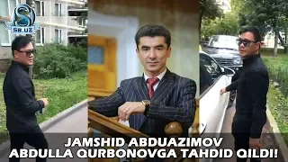 Jamshid Abduazimov Abdulla Qurbonovga tahdid qildi! Nima sababdan?