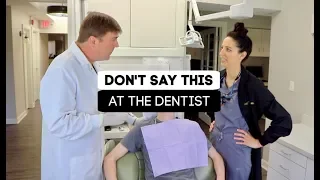 Don't Say This At The Dentist (part 4)