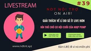 LiveStream #39: Nếu không pump được bây giờ thì sẽ là ... ko bao vờ :( Ét o ét, mọi thứ đều là 50/50