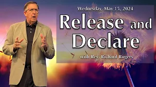 "Release and Declare" with Rev. Richard Rogers (5.15.2024)