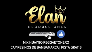 MIX HUAYNO REGGAETONERO • CAMPESINOS DE BAMBAMARCA | PISTA GRATIS | ELAN PRODUCCIONES OFICIAL