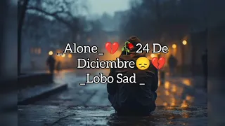 _Alone_💔🥀 24 De Diciembre 😞💔Lobo Sad (Video Oficial) 2023✨❤️