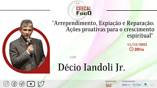 [CEECAL EM FOCO]  Décio Iandoli Jr - Arrependimento, Expiação e Reparação. Ações proativas...